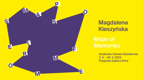 Plakát k výstavě MAPS OF MEMORIES / Magdalena Kleszyńska. Kurátorka: Daniela Šiandorová